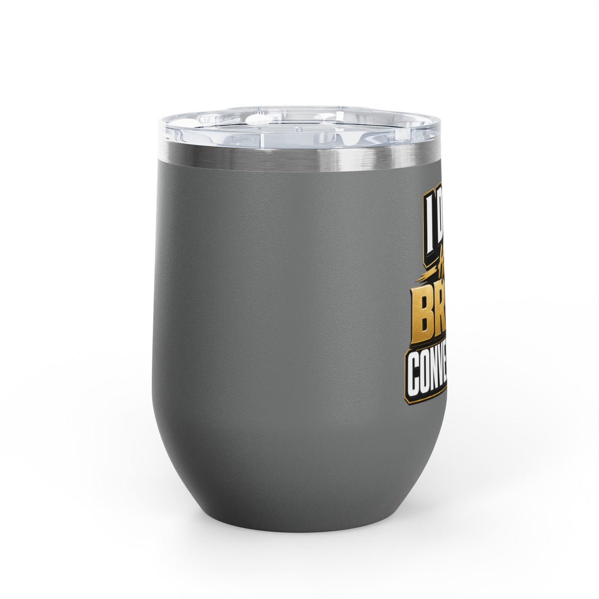 I don't have broke conversations Wine Tumbler