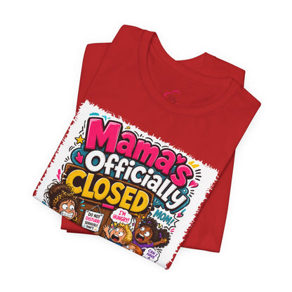 Mama's officially closed. Please see daddy T-shirt