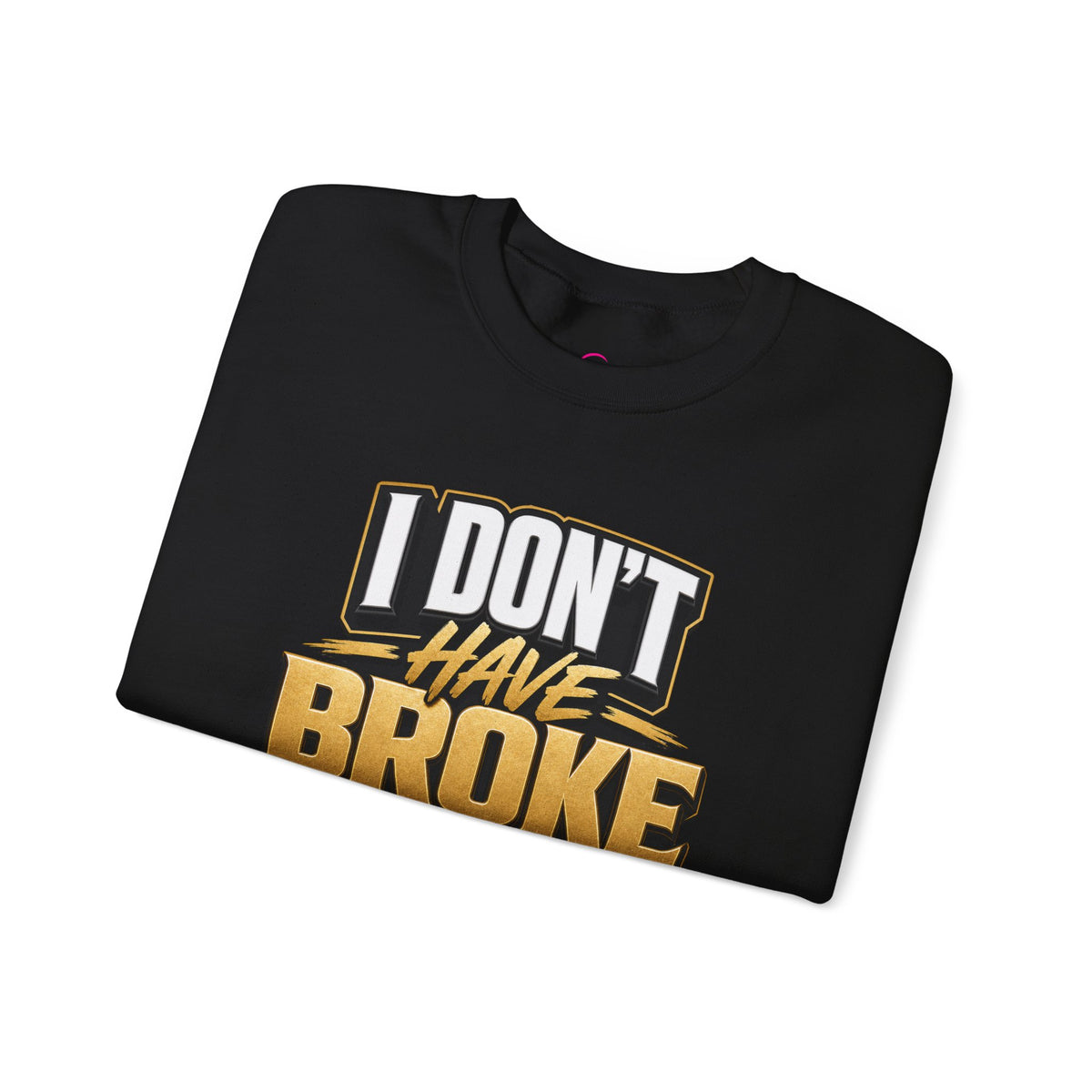 Copy of I don't have broke conversations Sweatshirt