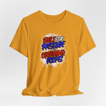 Built for pressure and operating rooms T-shirt