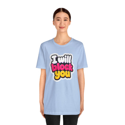 I will block you T-shirt