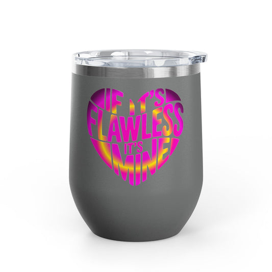 If it's flawless it's mine Tumbler