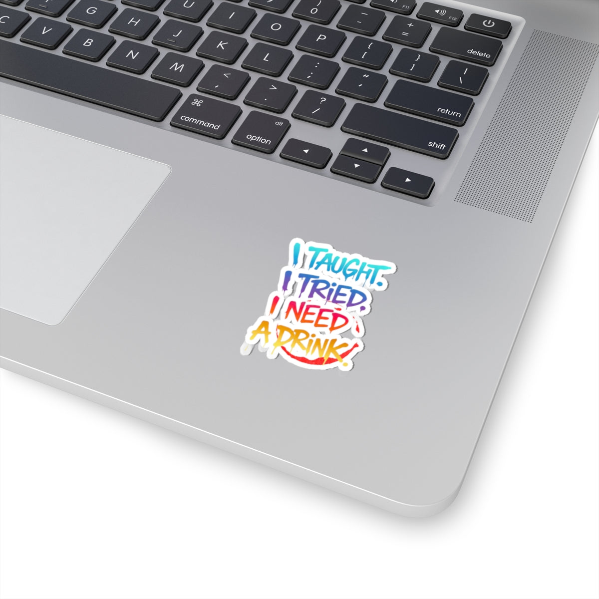 I taught. I tried. I need a drink Sticker