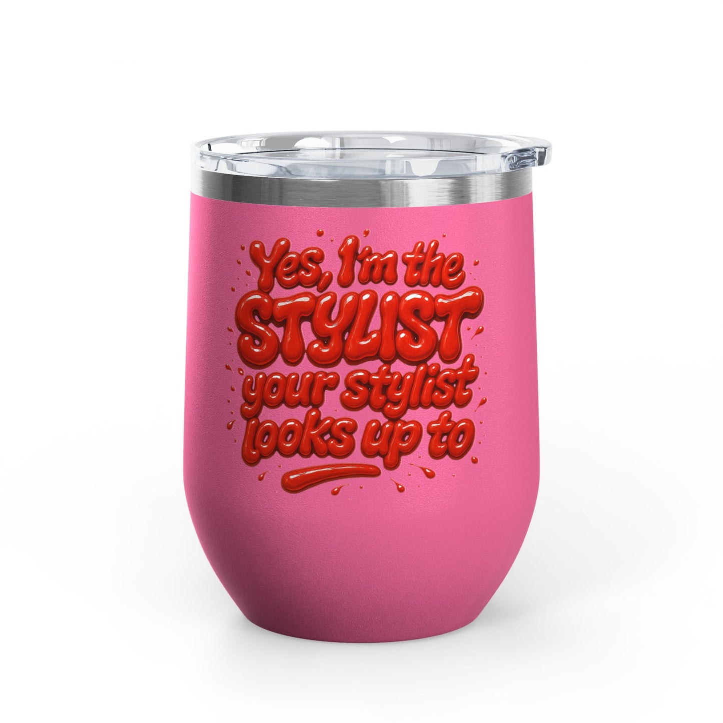 Yes, I'm the STYLIST your stylist looks up to Tumbler