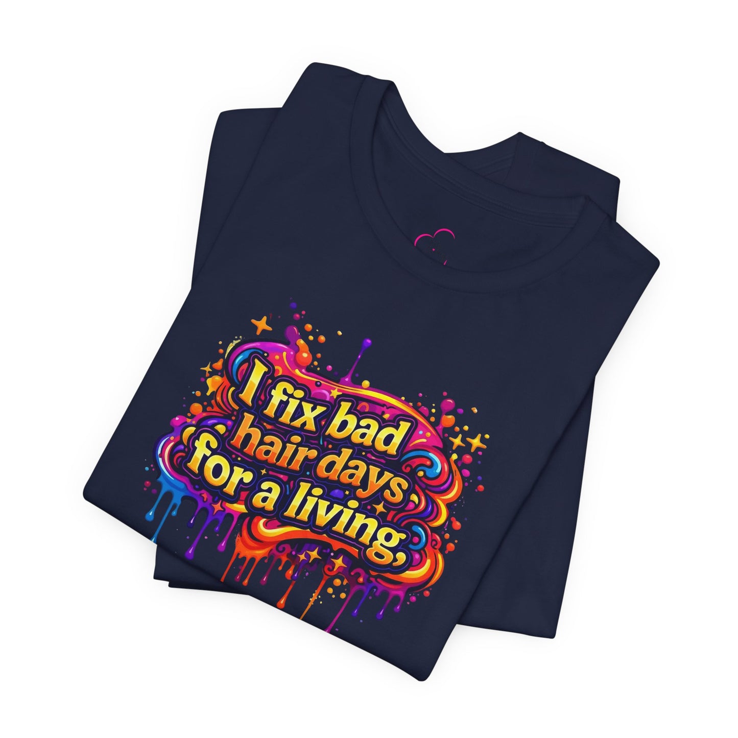 I fix bad hair days for a living T-shirt