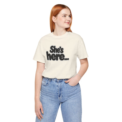 She's here T-shirt