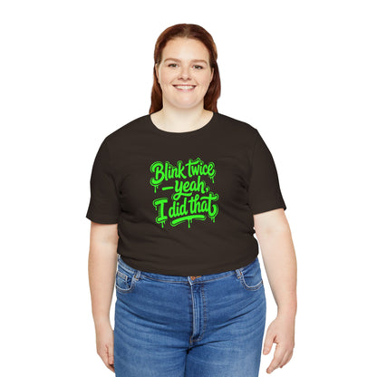 Blink twice yeah I did that T-shirt