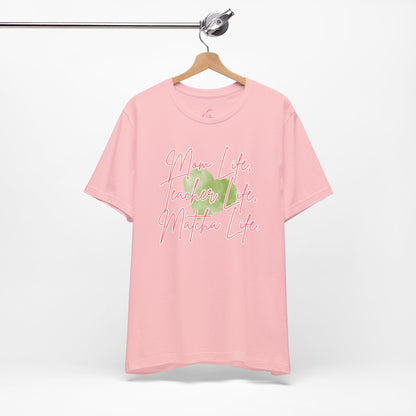 Mom Life Teacher Life Matcha Life T-Shirt
