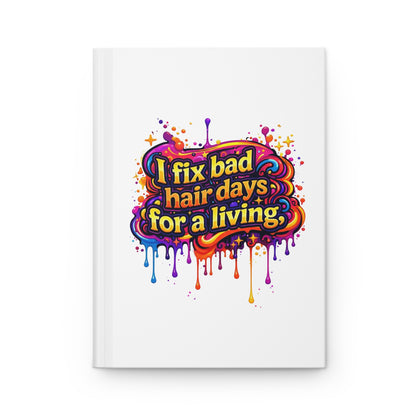 I fix bad hair days for a living Hardcover Journal