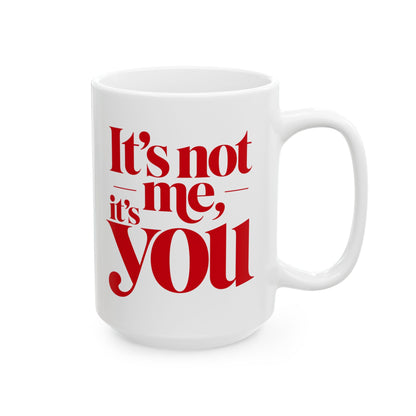 It's not me, it's you Mug