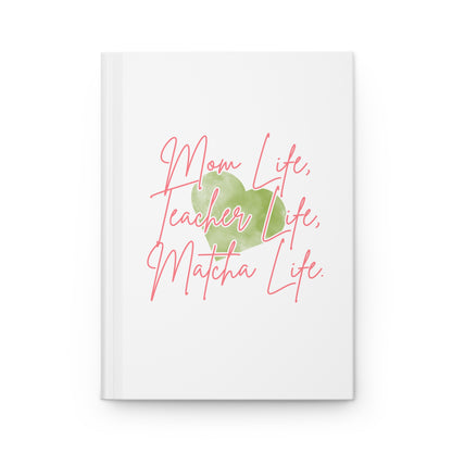 Mom Life, Teacher Life, Matcha Life Hardcover Journal