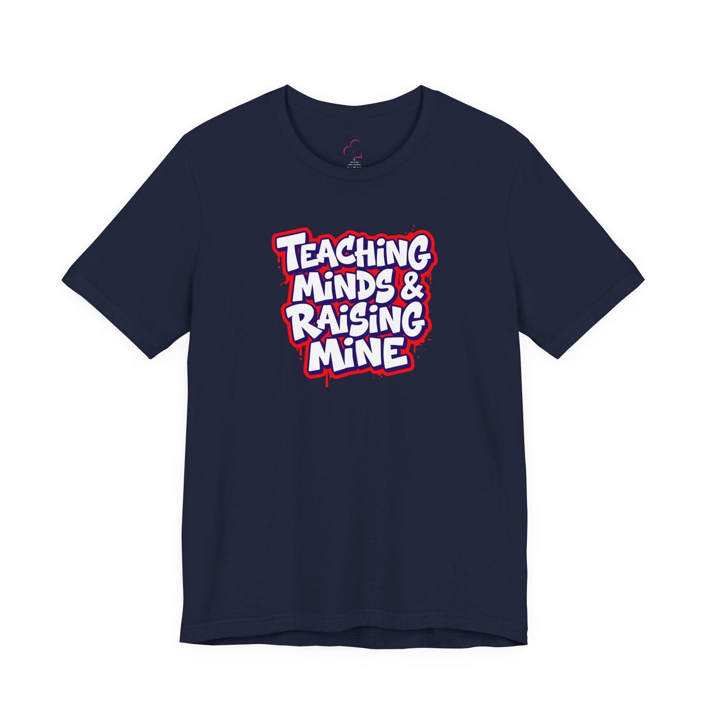 Teaching minds & raising mine T-shirt