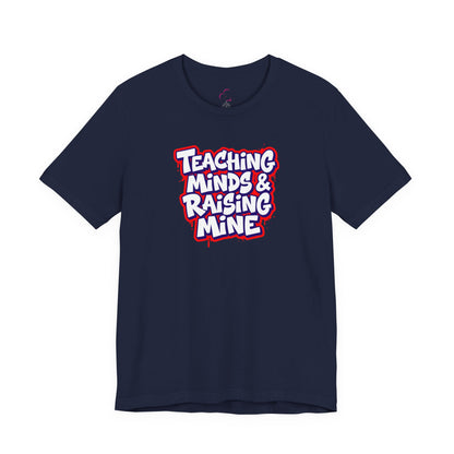 Teaching minds & raising mine T-shirt
