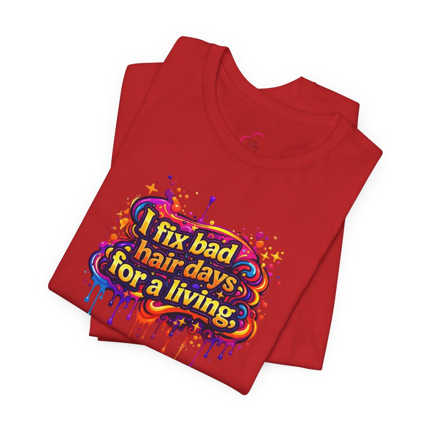 I fix bad hair days for a living T-shirt