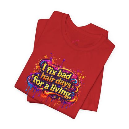 I fix bad hair days for a living T-shirt