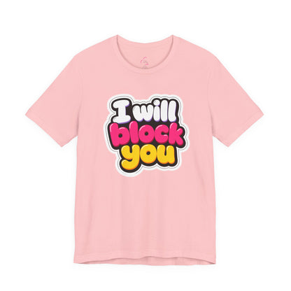 I will block you T-shirt