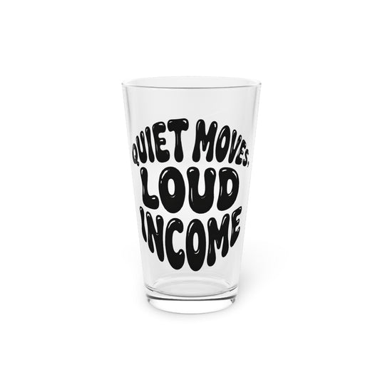 Quiet moves. Loud income Beer Glass