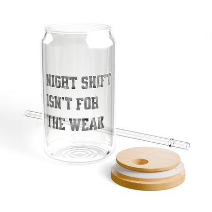 Night shift isn't for the weak Sipper Glass