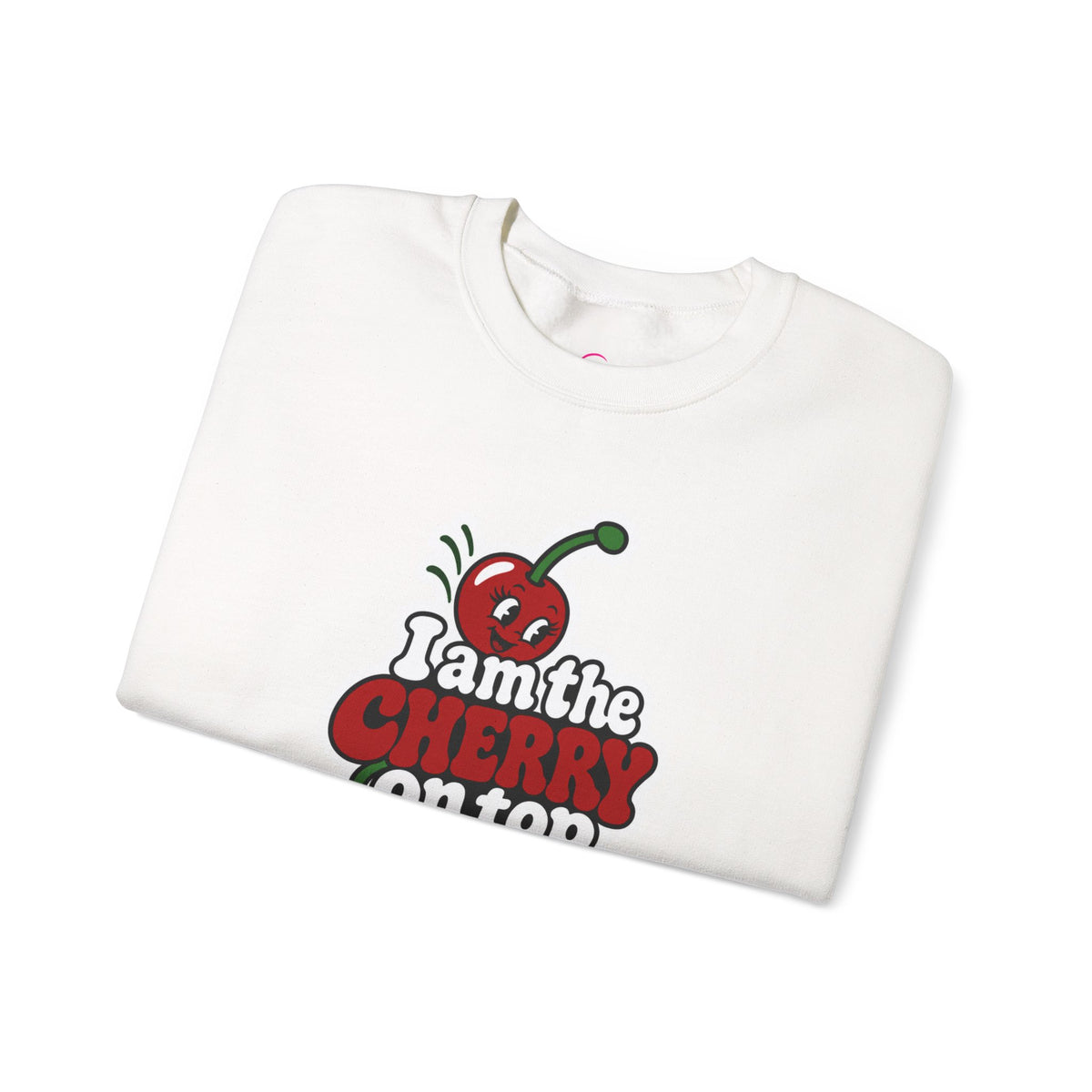 I am the cherry on top Sweatshirt