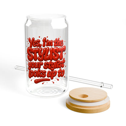 Yes, I'm the STYLIST your stylist looks up to Sipper Glass