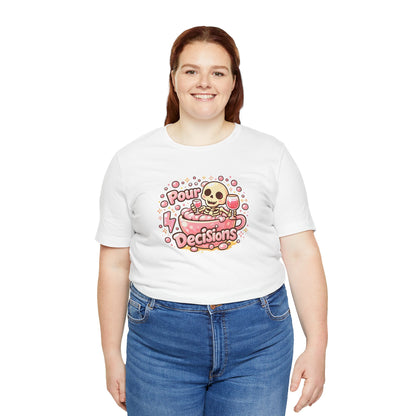 Pour decisions T-shirt