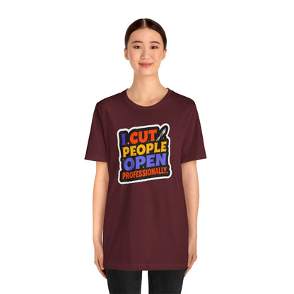I cut people open professionally T-shirt