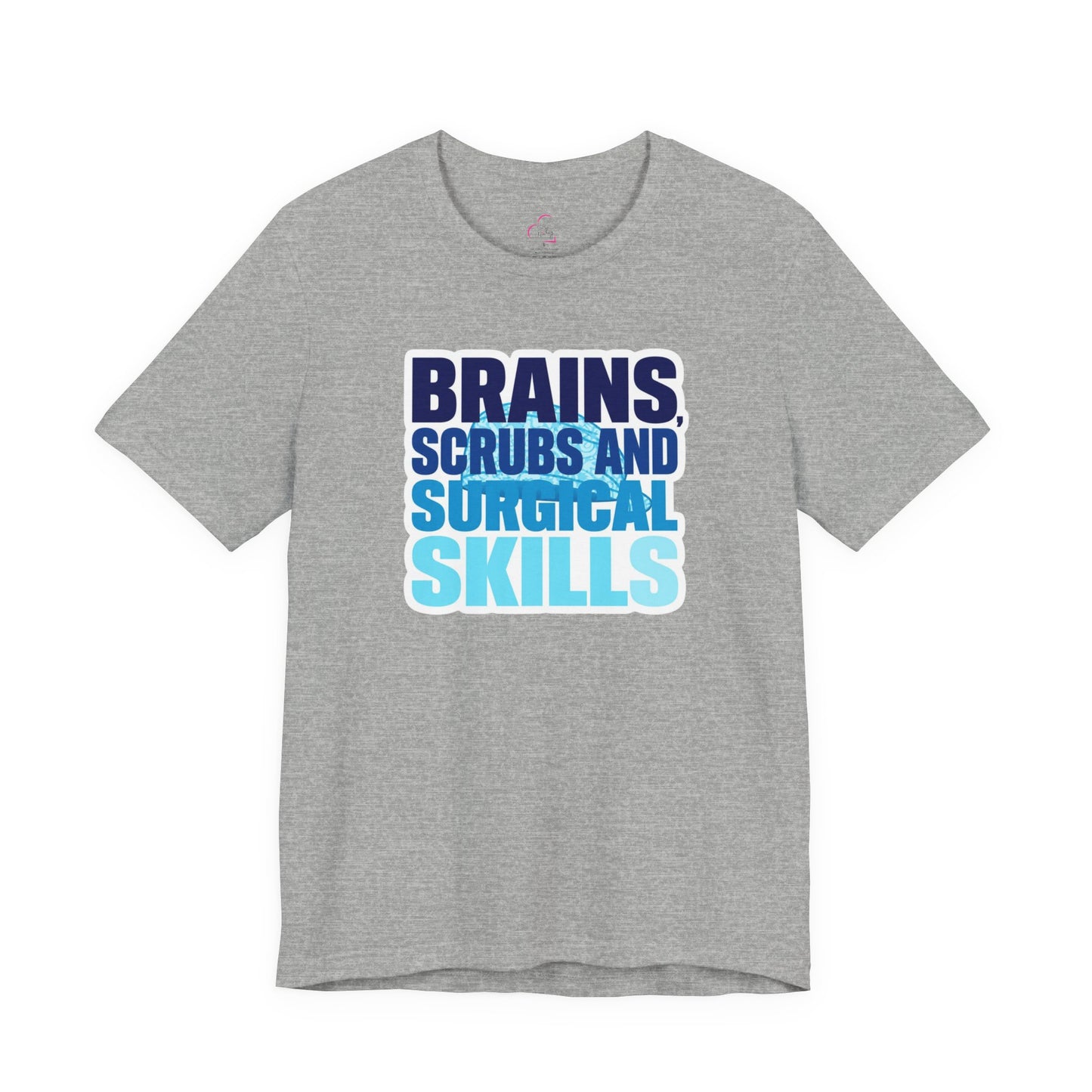 Brains, scrubs and surgical skills blue T-shirt