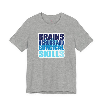 Brains, scrubs and surgical skills blue T-shirt