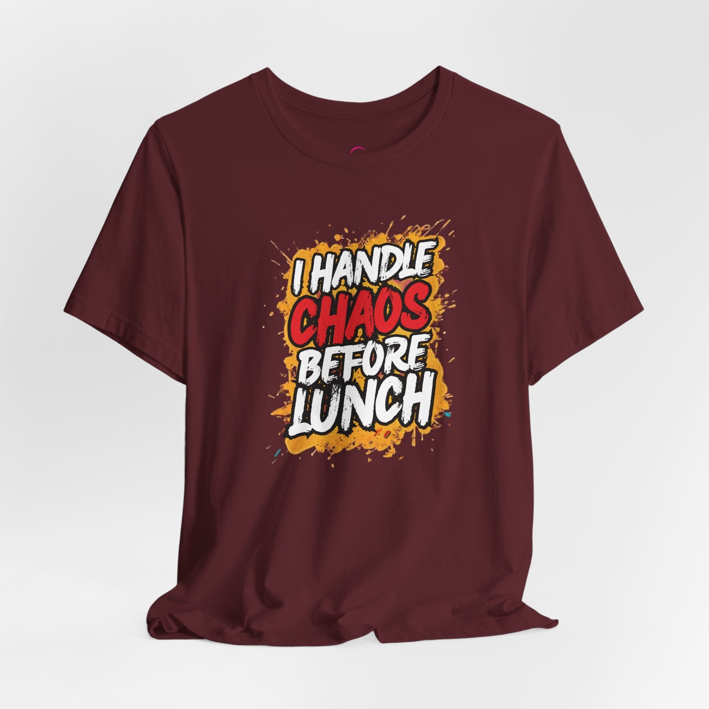 I handle chaos before lunch T-shirt