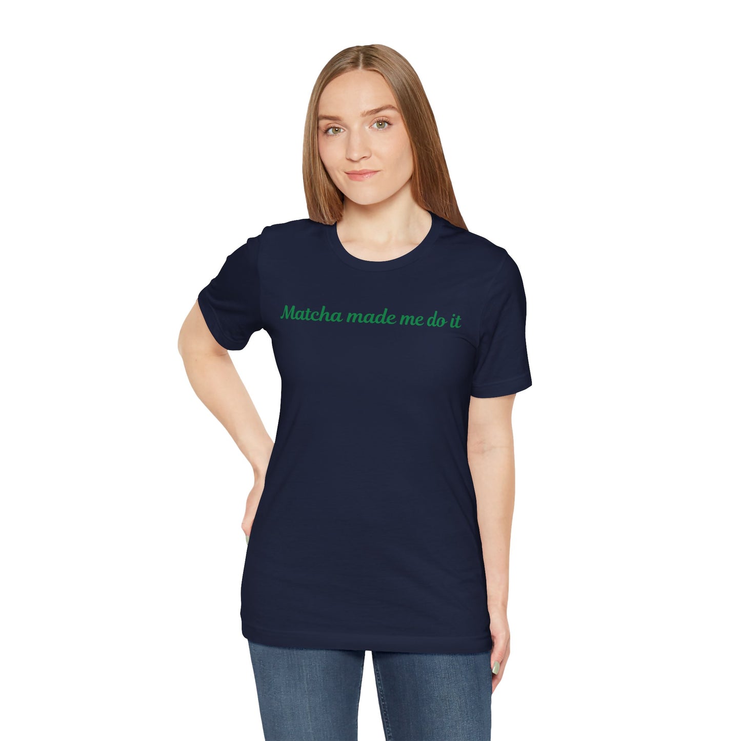 Matcha made me do it T-shirt