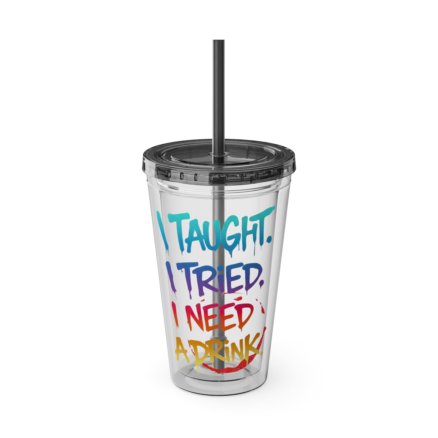 I taught. I tried. I need a drink Clear Insulated Cup