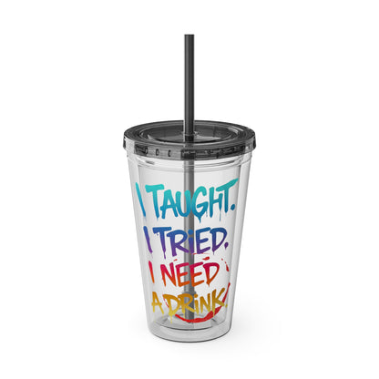 I taught. I tried. I need a drink Clear Insulated Cup
