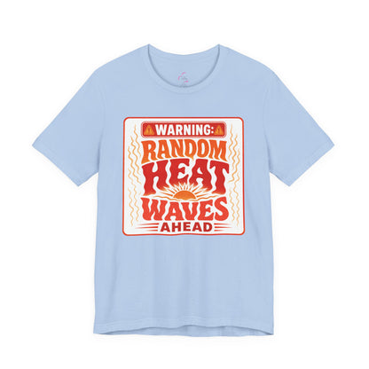 Warning: Random heat waves ahead T-shirt