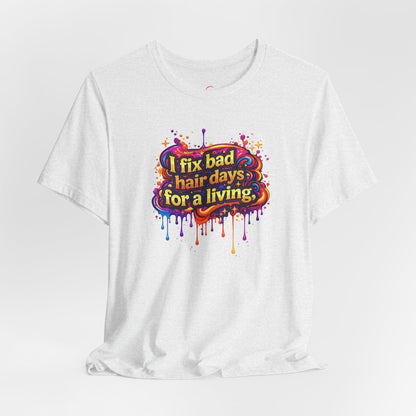 I fix bad hair days for a living T-shirt