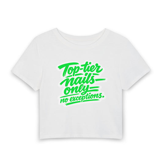 Top-tier nails only no exceptions Crop Tee