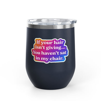 If your hair isn't giving you haven't sat in my chair Tumbler