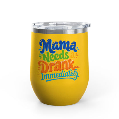 Mama needs a drank immediately T-shirt Wine Tumbler