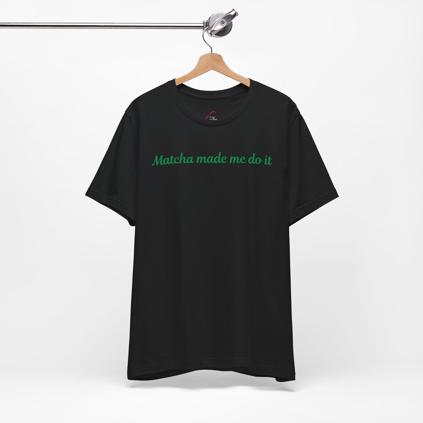 Matcha made me do it T-shirt
