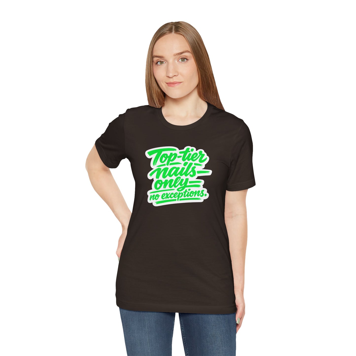 Top-tier nails only no exceptions T-shirt