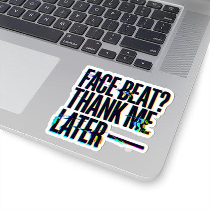 Face beat? Thank me later Sticker