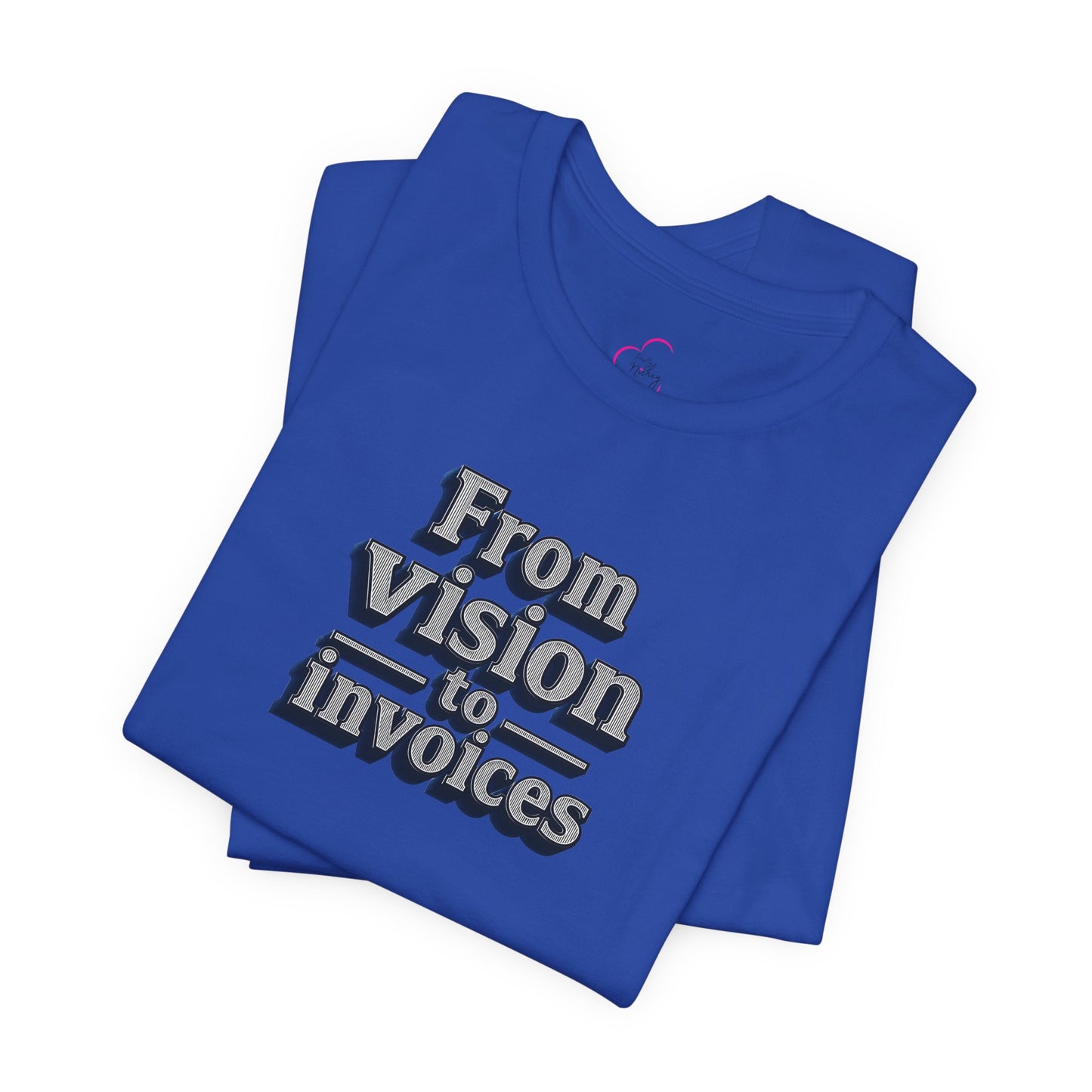 From vision to invoices T-shirt