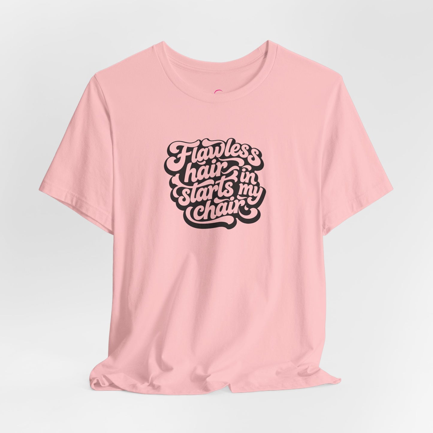 Flawless hair starts in my chair T-shirt