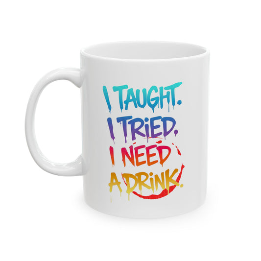 I taught. I tried. I need a drink Mug