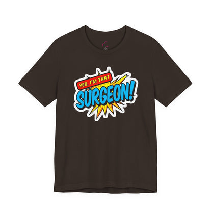 Yes, I'm that SURGEON T-shirt