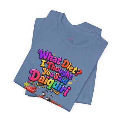 What diet? I thought you said daiquiri T-shirt