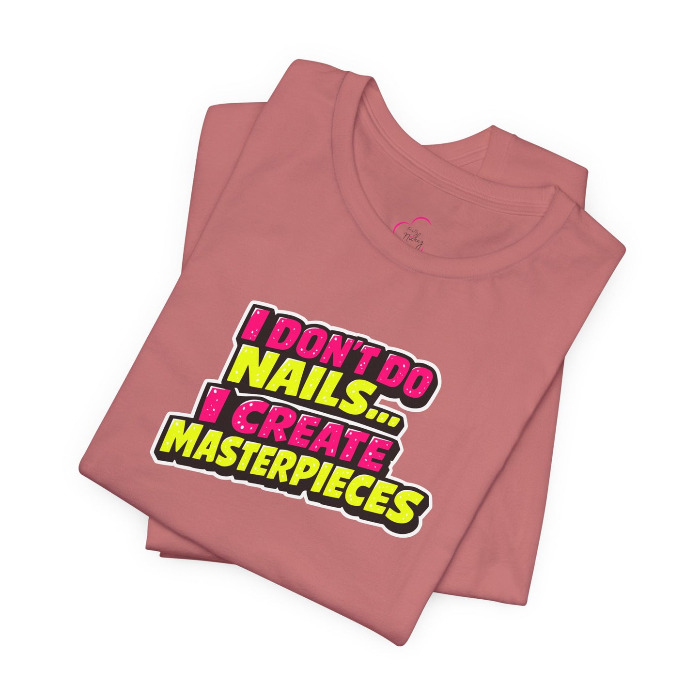 I don't do nails I create masterpieces T-shirt