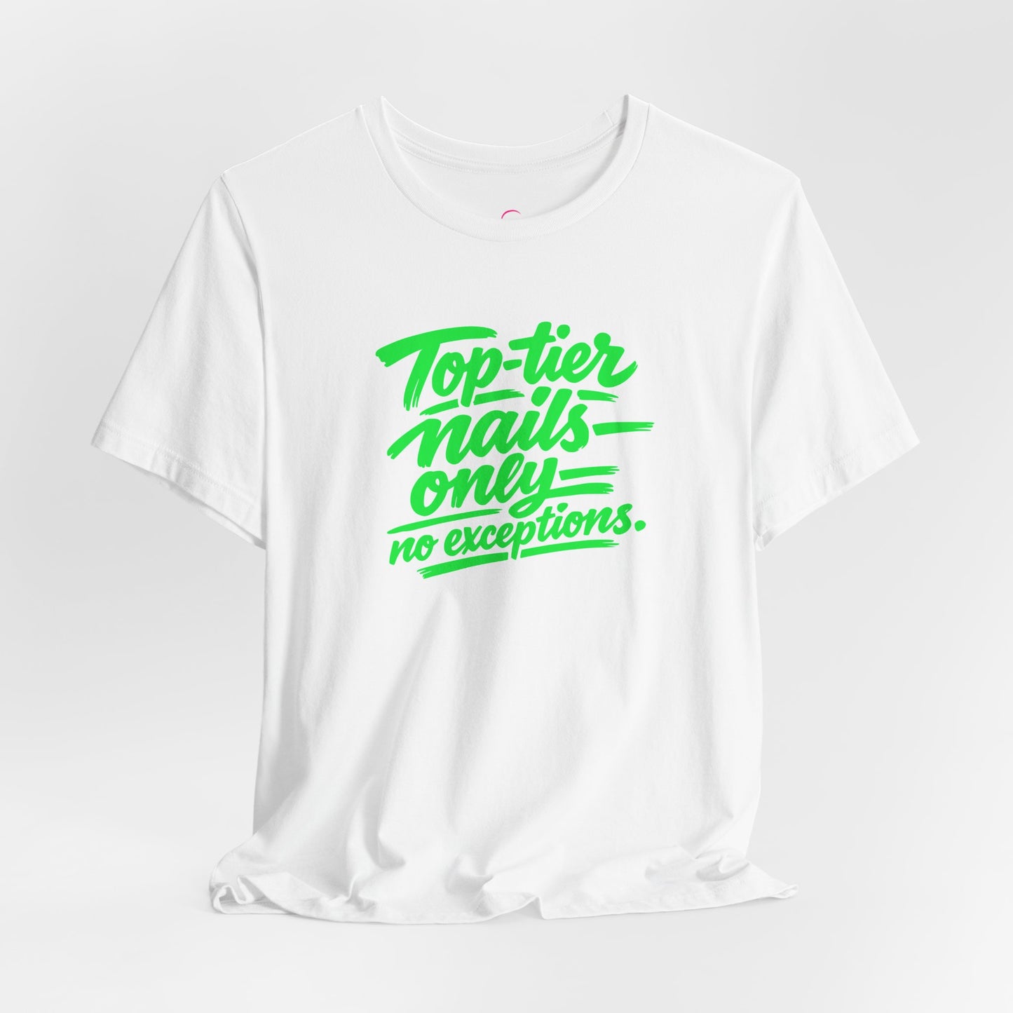 Top-tier nails only no exceptions T-shirt