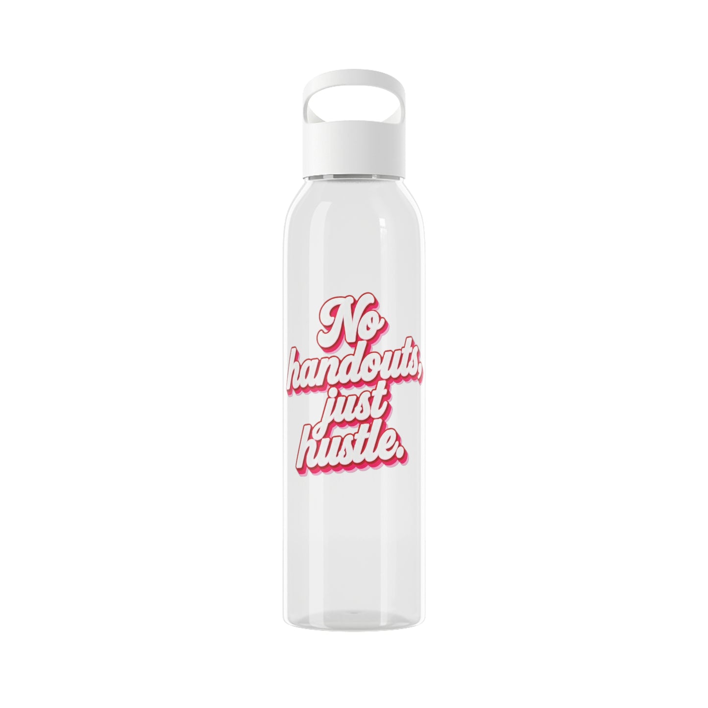 No handouts, just hustle. Water Bottle
