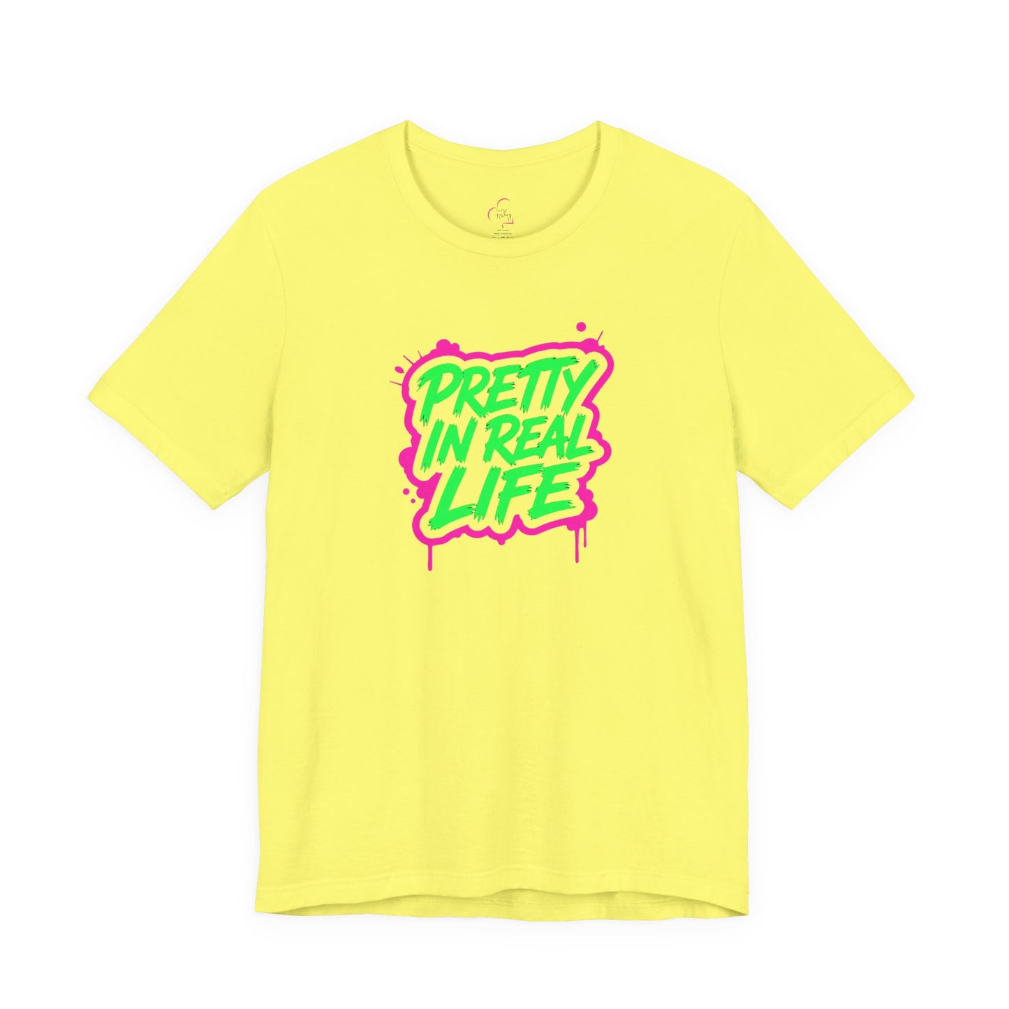 Pretty in real life T-shirt