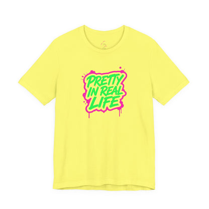 Pretty in real life T-shirt